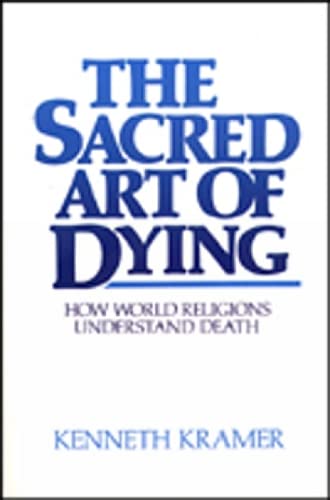 The Sacred Art of Dying: How the World Religions Understand Death,Used
