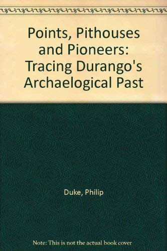 Points, Pithouses, and Pioneers: Tracing Durango's Archaeological Past,Used