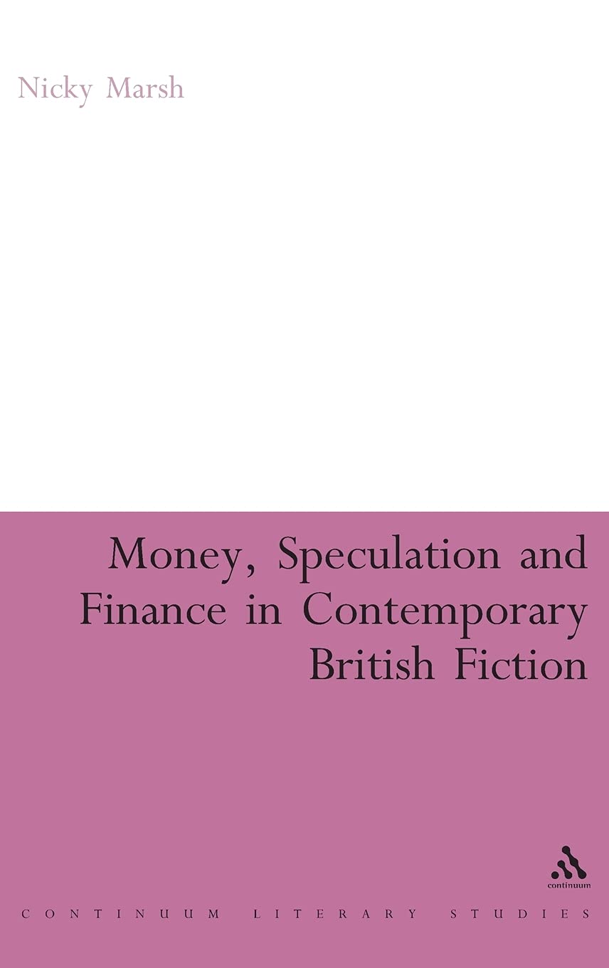 Money, Speculation and Finance in Contemporary British Fiction (Continuum Literary Studies)