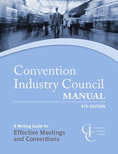 The Convention Industry Council Manual: A Working Guide for Effective Meetings and Conventions,New