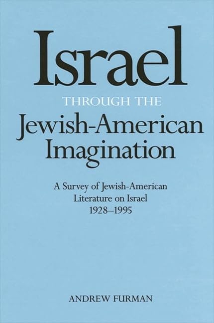 Israel Through the JewishAmerican Imagination: A Survey of JewishAmerican Literature on Israel, 19281995 (Suny Series in Mode,Used