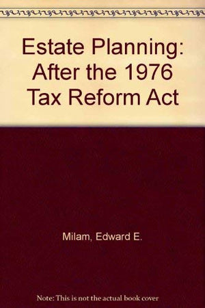 Estate planning, after the 1976 Tax reform act,Used