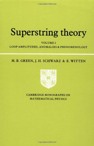 Superstring Theory: Volume 2, Loop Amplitudes, Anomalies and Phenomenology (Cambridge Monographs on Mathematical Physics),Used