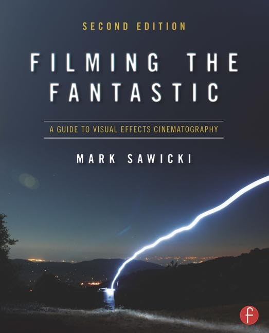 Filming The Fantastic: A Guide To Visual Effects Cinematography: A Guide To Visual Effects Cinematography,Used