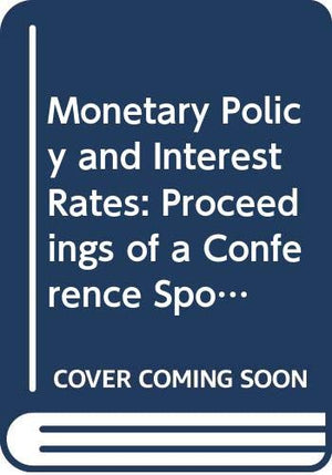 Monetary Policy and Interest Rates: Proceedings of a Conference Sponsored by Banca D'Italia, Centro Paolo Baffi and the Innocenz,Used