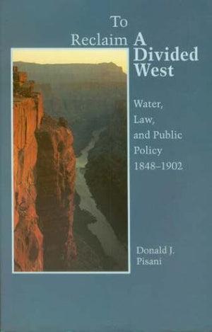 To Reclaim a Divided West: Water, Law, and Public Policy, 18481902 (Histories of the American Frontier),Used
