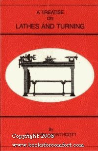 A Treatise on Lathes and Turning, Simple, Mechanical, and Ornamental,Used