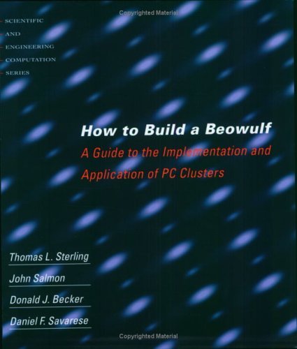 How to Build a Beowulf: A Guide to the Implementation and Application of PC Clusters (Scientific and Engineering Computation) (C,Used