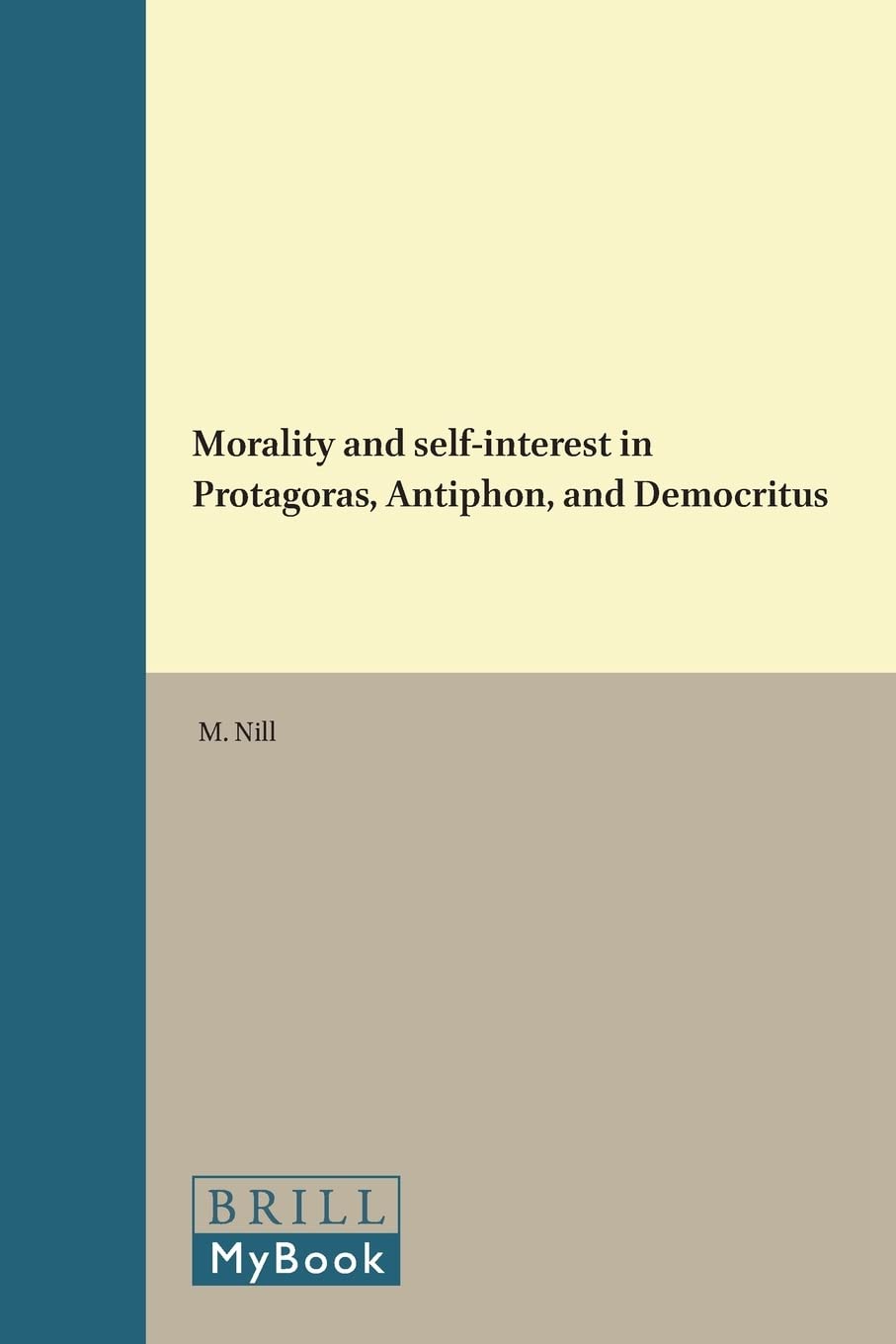 Morality And Self Interest In Protagoras Antiphon And Democritus (Philosophia Antiqua, V. 43)