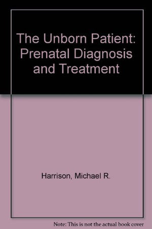 Unborn Patient: Prenatal Diagnosis and Treatment,Used