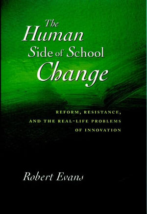 The Human Side of School Change: Reform, Resistance, and the RealLife Problems of Innovation (Jossey Bass Education Series),Used