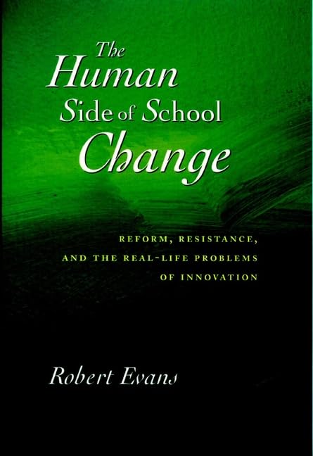 The Human Side of School Change: Reform, Resistance, and the RealLife Problems of Innovation (Jossey Bass Education Series),Used
