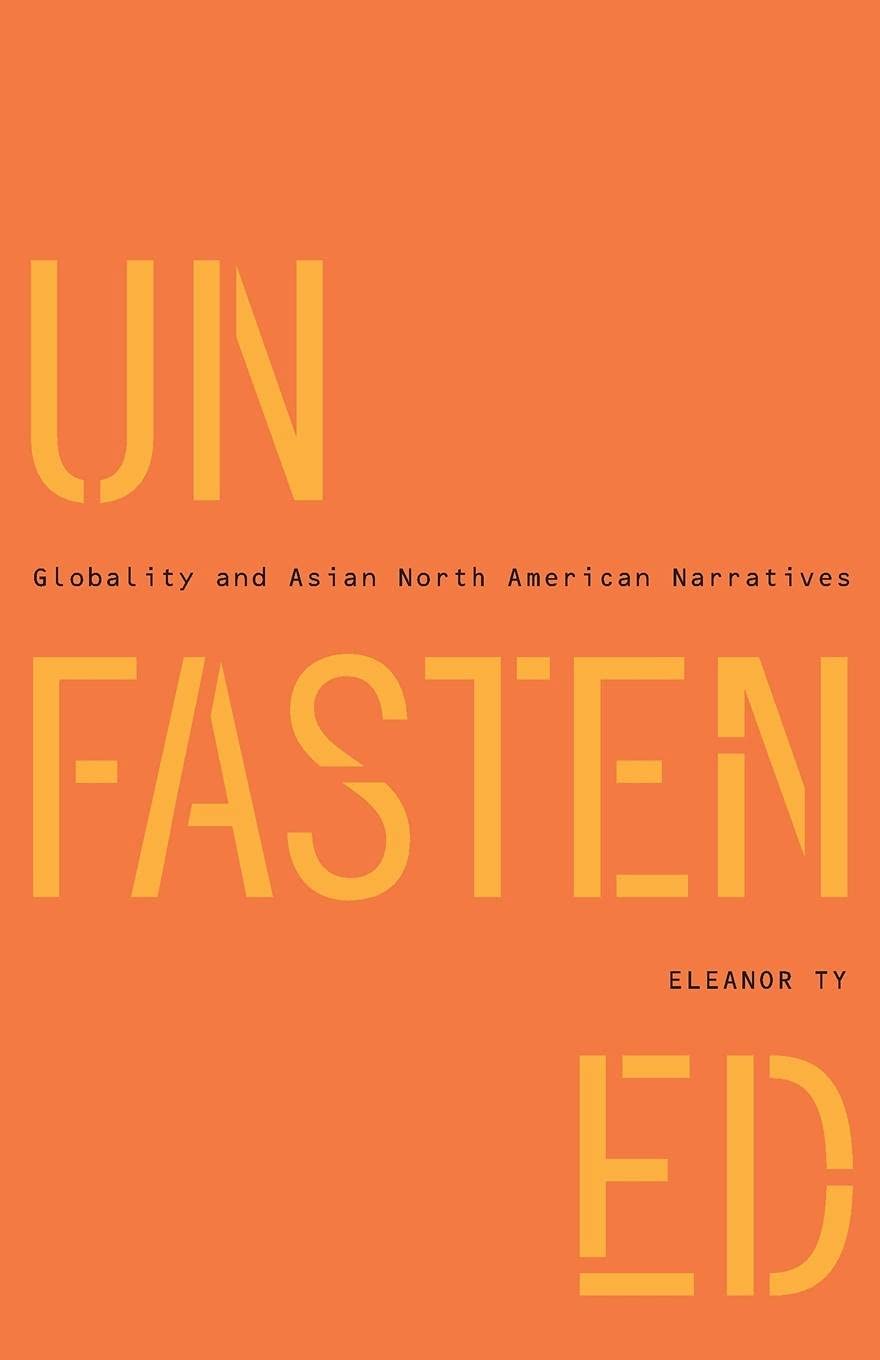 Unfastened: Globality And Asian North American Narratives,Used