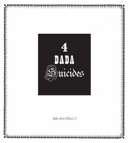 4 Dada Suicides: Selected Texts of Arthur Cravan, Jacques Rigaut, Julien Torma & Jacques Vache (AntiClassics of Dada),Used