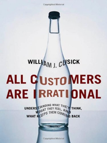 All Customers Are Irrational: Understanding What They Think, What They Feel, And What Keeps Them Coming Back,Used