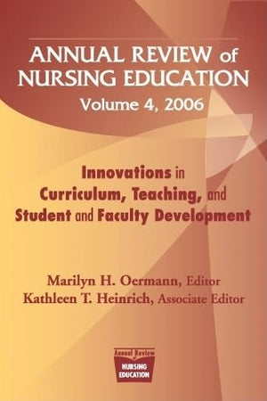Annual Review Of Nursing Education, Volume 4, 2006: Innovations In Curriculum, Teaching, And Student And Faculty Development (Sp,Used