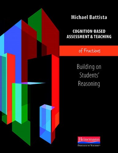 CognitionBased Assessment & Teaching of Fractions: Building on Students' Reasoning (CognitionBased Assessment and Teaching),New