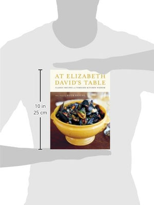 At Elizabeth David s Table: Classic Recipes and Timeless Kitchen Wisdom