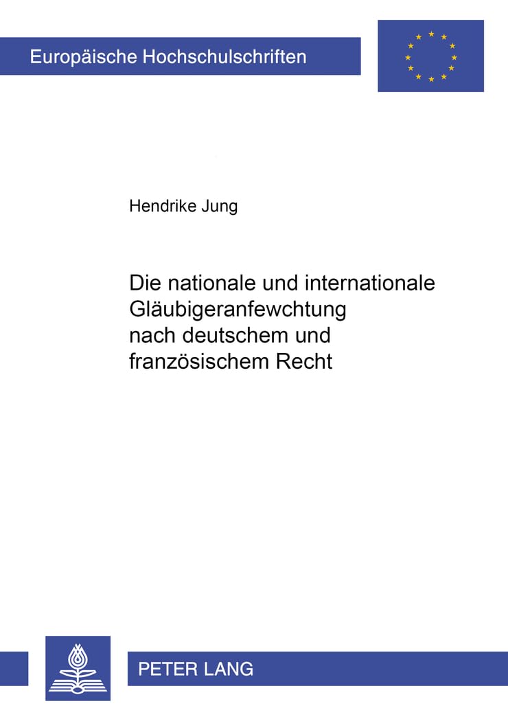 Die nationale und internationale Glubigeranfechtung nach deutschem und franzsischem Recht (Europische Hochschulschriften Recht) ,Used