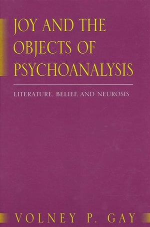 Joy and the Objects of Psychoanalysis: Literature, Belief, and Neurosis (Suny Psychoanalysis and Culture),Used