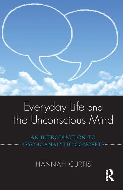 Everyday Life and the Unconscious Mind: An Introduction to Psychoanalytic Concepts,Used