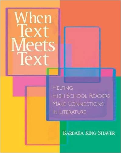 When Text Meets Text: Helping High School Readers Make Connections in Literature,New