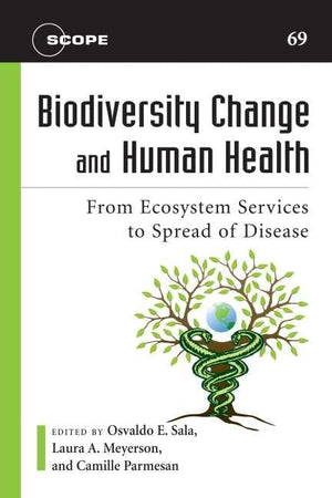 Biodiversity Change and Human Health: From Ecosystem Services to Spread of Disease (Volume 69) (Scientific Committee on Problems,Used