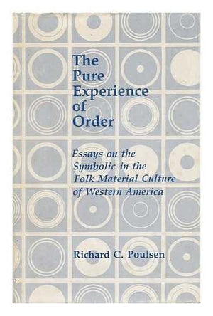 The Pure Experience of Order: Essays on the Symbolic in the Folk Material Culture of Western America,Used