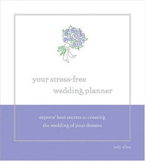 Your StressFree Wedding Planner: Experts' Best Secrets to Creating The Wedding Of Your Dreams,New