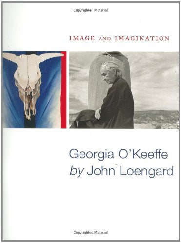 Image and Imagination: Georgia O'keeffe by John Loengard,Used