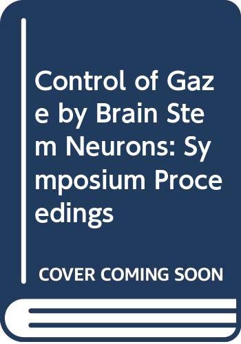 Control Of Gaze By Brain Stem Neurons: Proceedings Of The Symposium Held In The Abbaye De Royaumont, Paris, France On July 1215,Used