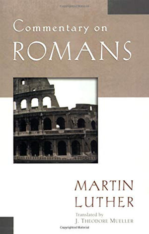 Commentary On Romans (Luther Classic Commentaries),New