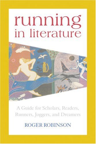 Running in Literature: A Guide for Scholars, Readers, Runners, Joggers and Dreamers,Used