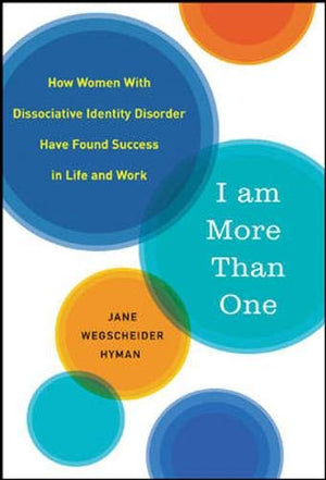 I Am More Than One: How Women with Dissociative Identity Disorder Have Found Success in Life and Work,Used