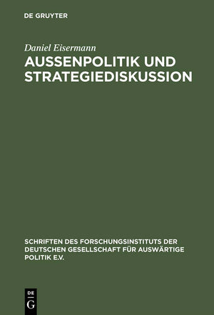 Auenpolitik und Strategiediskussion: Die Deutsche Gesellschaft fr Auswrtige Politik 1955 bis 1972 (Schriften des Forschungsinsti,New