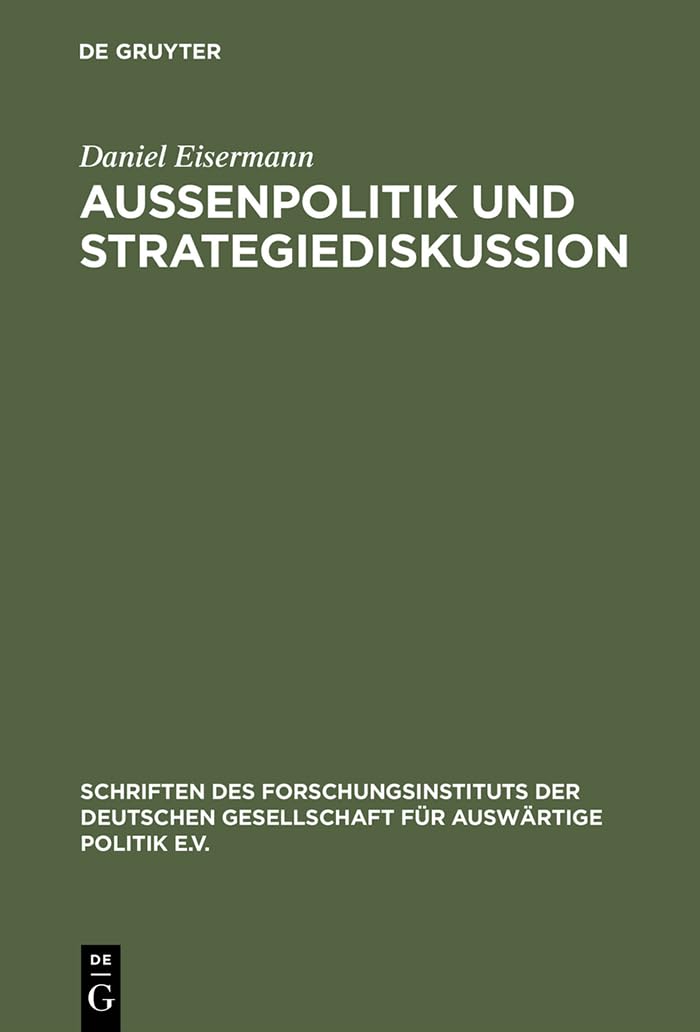 Auenpolitik und Strategiediskussion: Die Deutsche Gesellschaft fr Auswrtige Politik 1955 bis 1972 (Schriften des Forschungsinsti,New