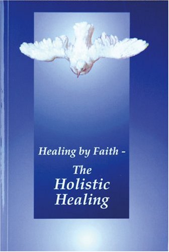 Healing by Faith The Holistic Healing (Universal Life Series),Used