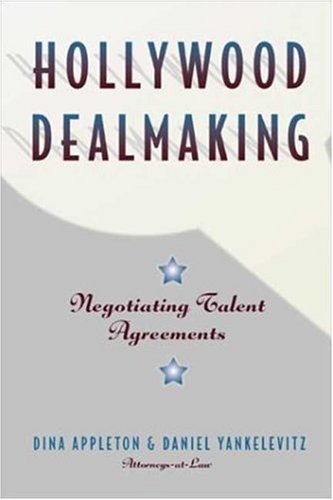 Hollywood Dealmaking : Negotiating Talent Agreements,New