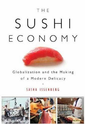 The Sushi Economy: Globalization and the Making of a Modern Delicacy,Used