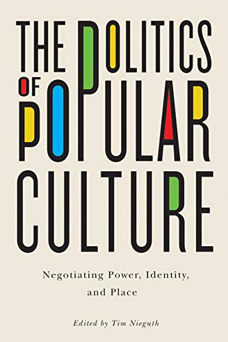The Politics of Popular Culture: Negotiating Power, Identity, and Place,Used