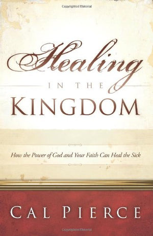 Healing in the Kingdom: How the Power of God and Your Faith Can Heal the Sick,Used
