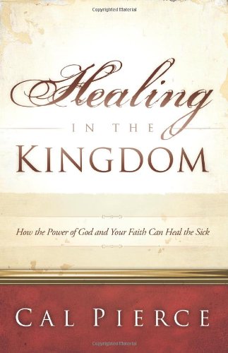Healing in the Kingdom: How the Power of God and Your Faith Can Heal the Sick,Used