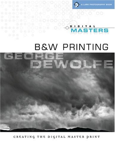 Digital Masters: B&W Printing: Creating the Digital Master Print (A Lark Photography Book),New