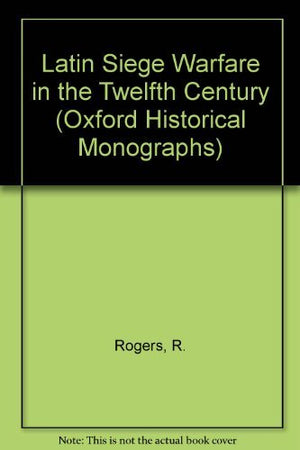 Latin Siege Warfare In The Twelfth Century (Oxford Historical Monographs),Used