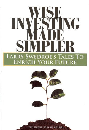Wise Investing Made Simpler: Larry Swedroe's Tales to Enrich Your Future (Second in a series) (The Focus Investor Series),Used
