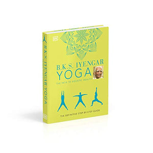B.K.S. Iyengar Yoga The Path to Holistic Health: The Definitive Stepbystep Guide,Used
