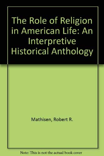 The Role of Religion in American Life: An Interpretive Historical Anthology,Used