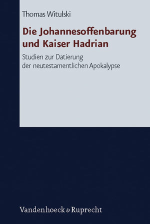 Die Johannesoffenbarung Und Kaiser Hadrian: Studien Zur Datierung Der Neutestamentlichen Apokalpyse (Forschungen Zur Religion Un,New