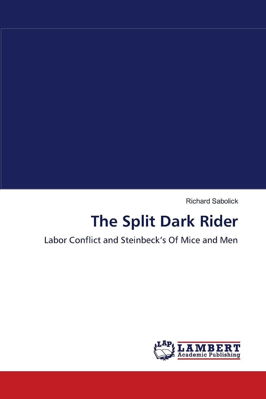 The Split Dark Rider: Labor Conflict and Steinbecks Of Mice and Men,Used
