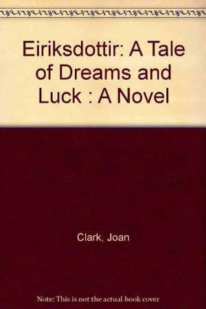 Eiriksdottir: A Tale of Dreams and Luck : A Novel,Used